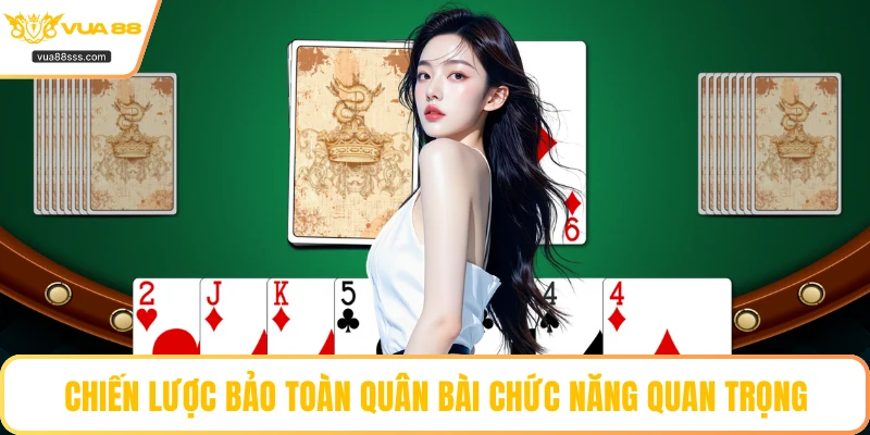 Chiến lược bảo toàn quân bài chức năng quan trọng