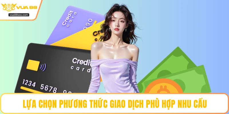 Lựa chọn phương thức giao dịch phù hợp nhu cầu