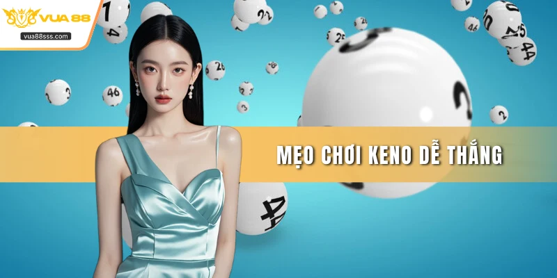 Mẹo chơi Keno dễ thắng