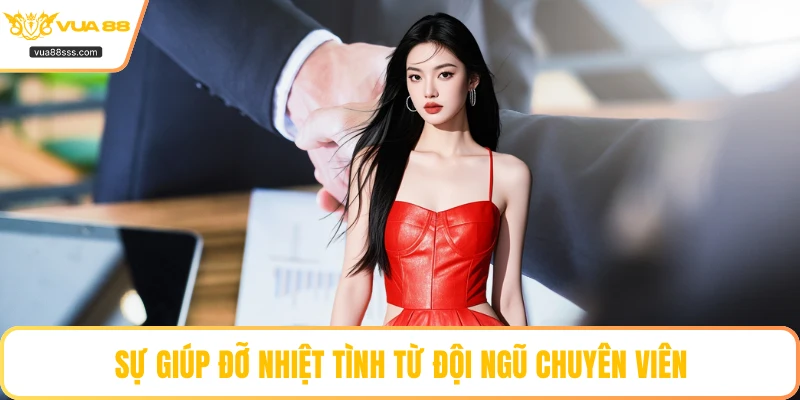 Sự giúp đỡ nhiệt tình từ đội ngũ chuyên viên