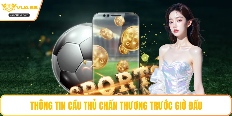 Thông tin cầu thủ chấn thương trước giờ đấu