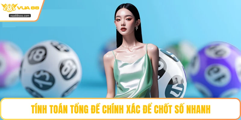 Tính toán tổng đề chính xác để chốt số nhanh