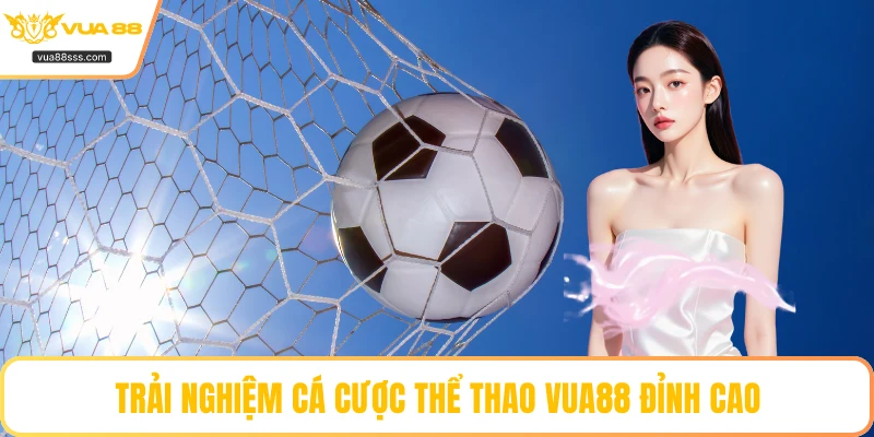 Trải nghiệm cá cược thể thao VUA88 đỉnh cao